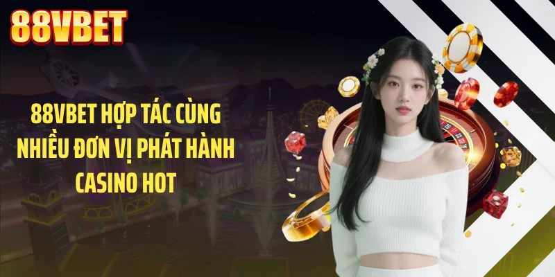 88vbet hop tac cung nhieu don vi phat hanh casino hot 88VBET hợp tác cùng nhiều đơn vị phát hành casino hot