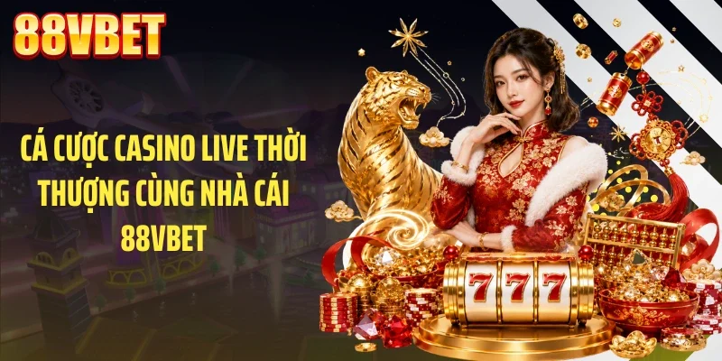 ca cuoc casino live thoi thuong cung nha cai 88vbet Cá cược casino live thời thượng cùng nhà cái 88VBET