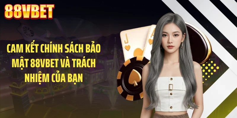 cam ket chinh sach bao mat 88vbet va trach nhiem cua ban Cam kết chính sách bảo mật 88VBET và trách nhiệm của bạn