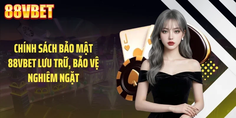 chinh sach bao mat 88vbet luu tru bao ve nghiem ngat Chính sách bảo mật 88VBET lưu trữ, bảo vệ nghiêm ngặt