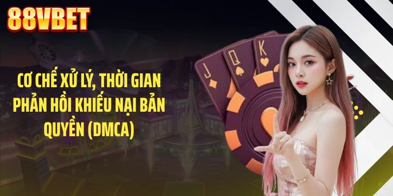 Cơ chế xử lý, thời gian phản hồi khiếu nại bản quyền (DMCA)