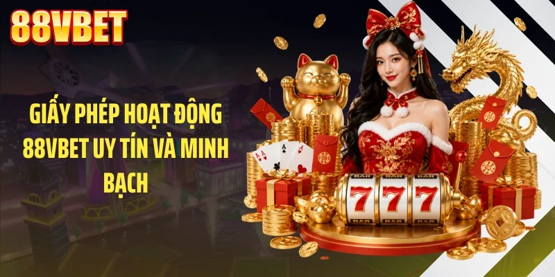 giay phep hoat dong 88vbet uy tin va minh bach Giấy phép hoạt động 88VBET uy tín và minh bạch