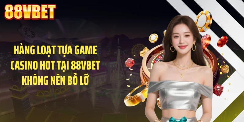 hang loat tua game casino hot tai 88vbet khong nen bo lo Hàng loạt tựa game casino hot tại 88VBET không nên bỏ lỡ
