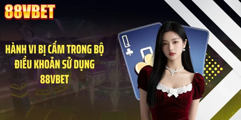 Hành vi bị cấm trong bộ điều khoản sử dụng 88VBET