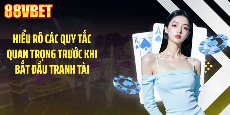 hieu ro cac quy tac quan trong truoc khi bat dau tranh tai Hiểu rõ các quy tắc quan trọng trước khi bắt đầu tranh tài