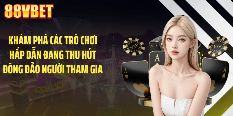 kham pha cac tro choi hap dan dang thu hut dong dao nguoi tham gia Khám phá các trò chơi hấp dẫn đang thu hút đông đảo người tham gia
