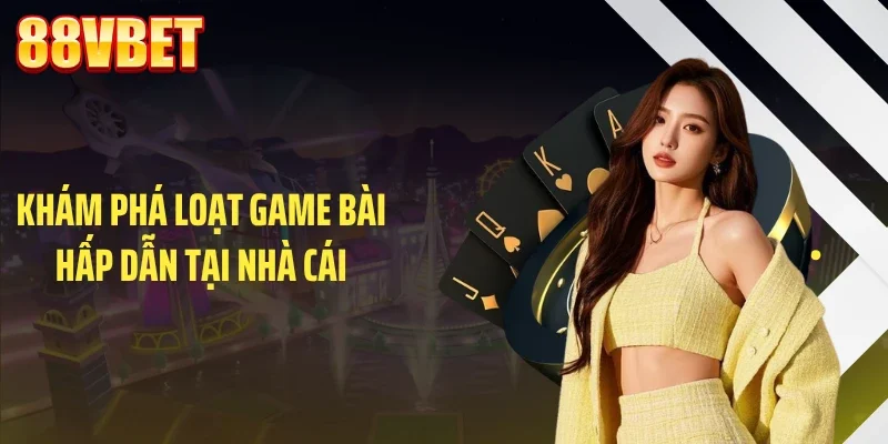 kham pha loat game bai hap dan tai nha cai Khám phá loạt game bài hấp dẫn tại nhà cái