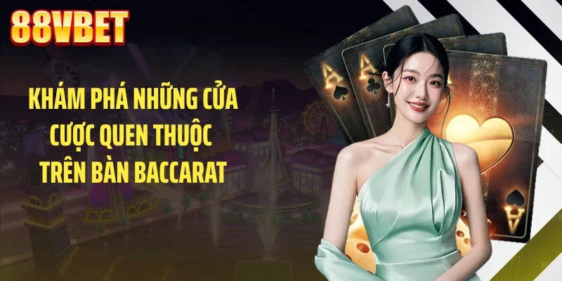 kham pha nhung cua cuoc quen thuoc tren ban baccarat Khám phá những cửa cược quen thuộc trên bàn baccarat