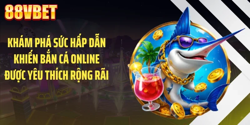 kham pha suc hap dan khien ban ca online duoc yeu thich rong rai Khám phá sức hấp dẫn khiến bắn cá online được yêu thích rộng rãi
