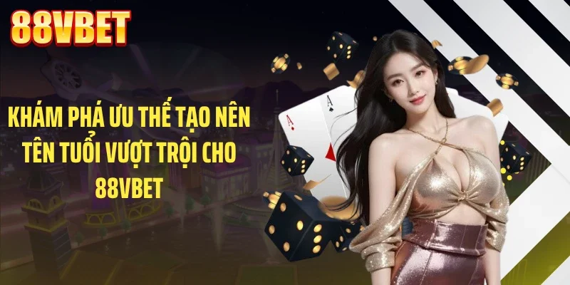 kham pha uu the tao nen ten tuoi vuot troi cho 88vbet Khám phá ưu thế tạo nên tên tuổi vượt trội cho 88VBET