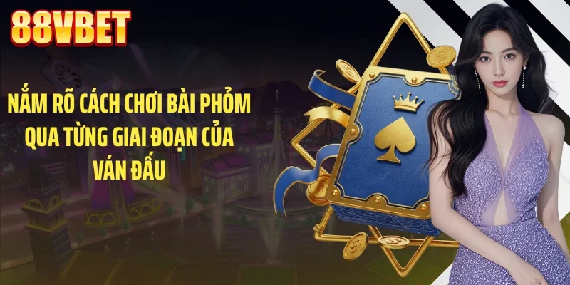 nam ro cach choi bai phom qua tung giai doan cua van dau Nắm rõ cách chơi bài phỏm qua từng giai đoạn của ván đấu