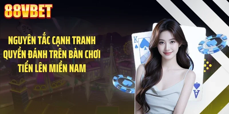 nguyen tac canh tranh quyen danh tren ban choi tien len mien nam Nguyên tắc cạnh tranh quyền đánh trên bàn chơi tiến lên miền nam