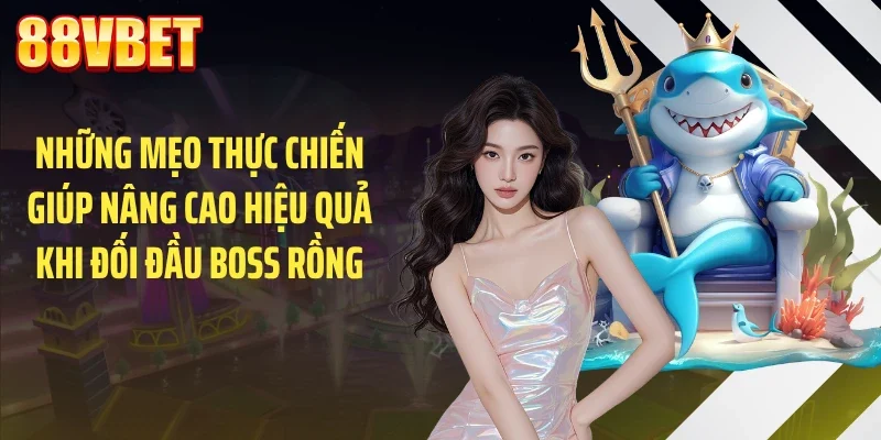 Những mẹo thực chiến giúp nâng cao hiệu quả khi đối đầu boss rồng