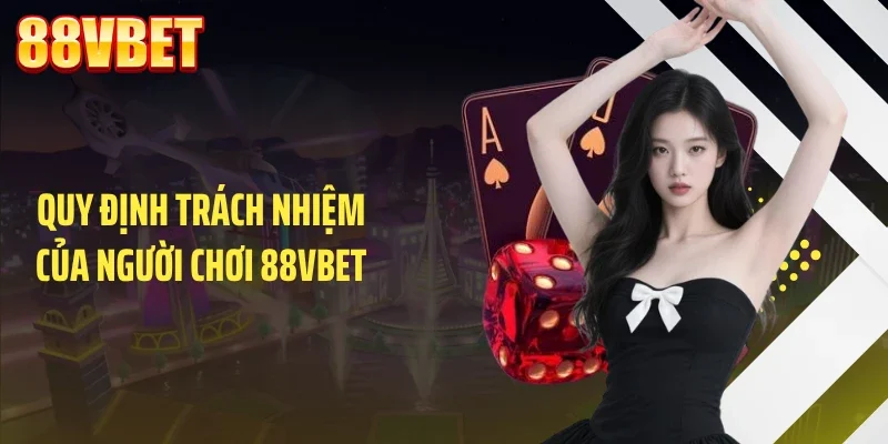 Quy định trách nhiệm của người chơi 88VBET