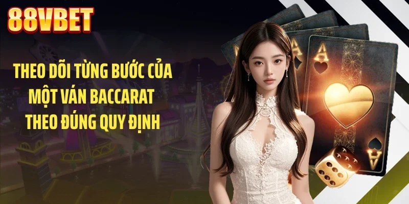 theo doi tung buoc cua mot van baccarat theo dung quy dinh Theo dõi từng bước của một ván baccarat theo đúng quy định