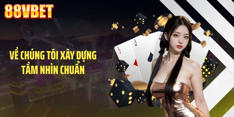 ve chung toi xay dung tam nhin chuan Về chúng tôi xây dựng tầm nhìn chuẩn